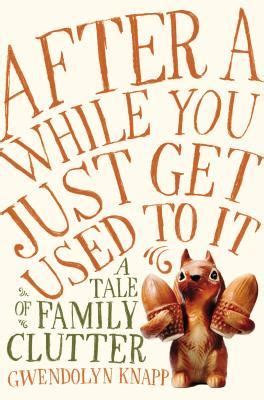 after a while you just get used to it a tale of family clutter Kindle Editon